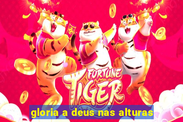 gloria a deus nas alturas